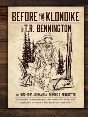Before the Klondike book front cover featuring a rugged sketch of pioneer T.R. Bennington prospecting in the Yukon.
